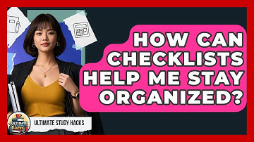 How Can Checklists Help Me Stay Organized? - Ultimate Study Hacks