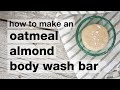 How to Make a DIY Gentle Oatmeal Almond Body Wash Bar // Humblebee & Me