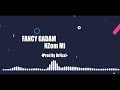 Fancy Gadam NZom Mi Prod By DrFiza AudioSlide Fancy Gadam NZom Mi Prod By DrFiza AudioSlide