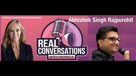Real Conversations with Patricia Featuring Abhishek Singh Rajpurohit