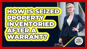How Is Seized Property Inventoried After a Warrant?