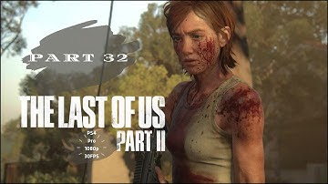 The Last of Us Part II | Gameplay Walkthrough Part 32 | [1080p 60fps PS4 PRO] – No Commentary