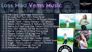 Dj Loss Mad Vems  Music 2022 Viral Paling Dicari