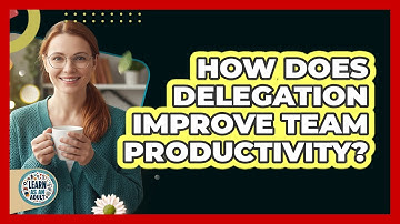 How Does Delegation Improve Team Productivity?