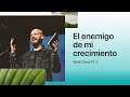 CRECE Pt. 2 El enemigo de mi crecimiento | Andrés Spyker