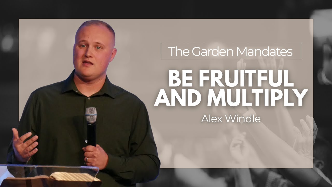 Be Fruitful and Multiply | 6 Garden Mandates Part 8 | Alex Windle