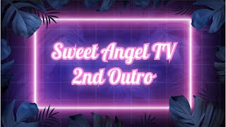 My 2nd Outro ||  Sweet Angel TV 