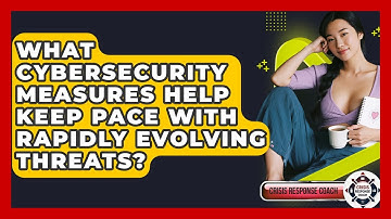 What Cybersecurity Measures Help Keep Pace With Rapidly Evolving Threats? - Crisis Response Coach