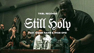 Still Holy (feat. Ryan Oféi & Naomi Raine) | TRIBL | Maverick City Music