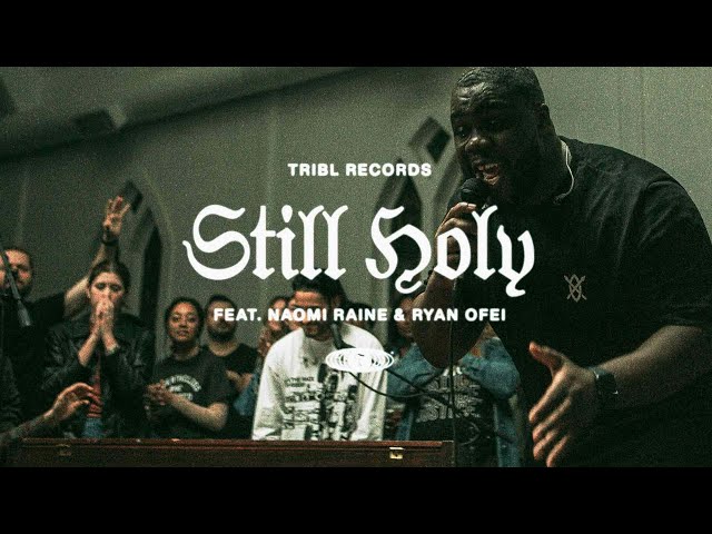 Still Holy (feat. Ryan Oféi & Naomi Raine) | TRIBL | Maverick City Music class=