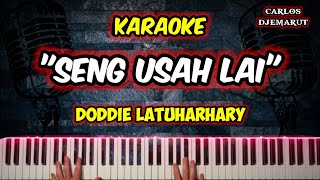 KARAOKE🎤🎶🎶SENG USAH LAI - Doddie Latuharhary | Lagu Ambon Terbaik