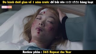 Du hành thời gian về 1 năm trước để bắt tên s.o.át nhâ.n hàng loạt - Review phim 365 Repeat the Year