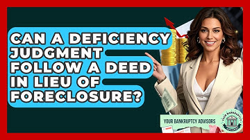 Can A Deficiency Judgment Follow A Deed In Lieu Of Foreclosure? - Your Bankruptcy Advisors