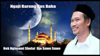 NGAJI BARENG GUS BAHA NEK NGIMAMI OJO SUWE SUWE