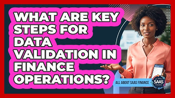 What Are Key Steps For Data Validation in Finance Operations?