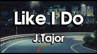 J.Tajor – Like I Do | Lirik Terjemahan Indonesia