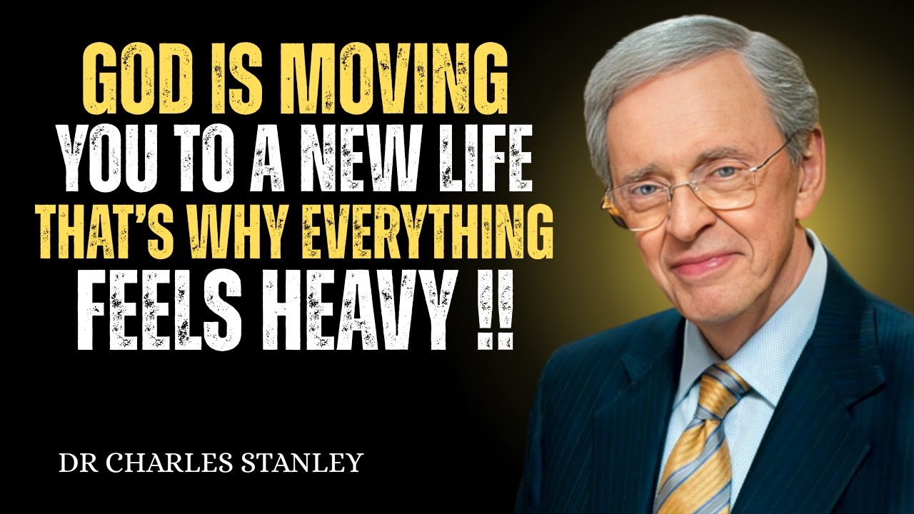 GOD Is Moving You to a New Life – That’s Why Everything Feels Heavy |Dr Charles Stanley
