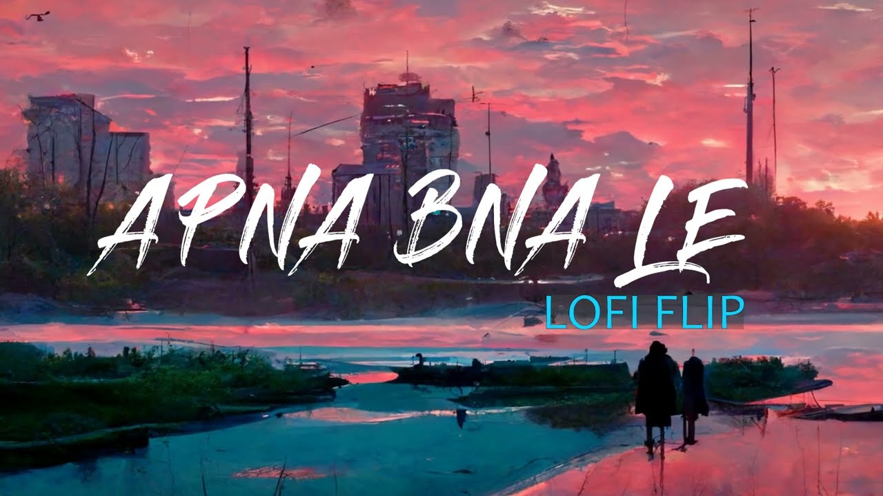 Apna Bana Le   Bhediya  Lofi Flip  Sachin Jigar Arijit Singh  Lofi with Mohit