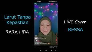 LARUT TANPA KEPASTIAN - RARA LIDA || LIVE Cover by RESSA