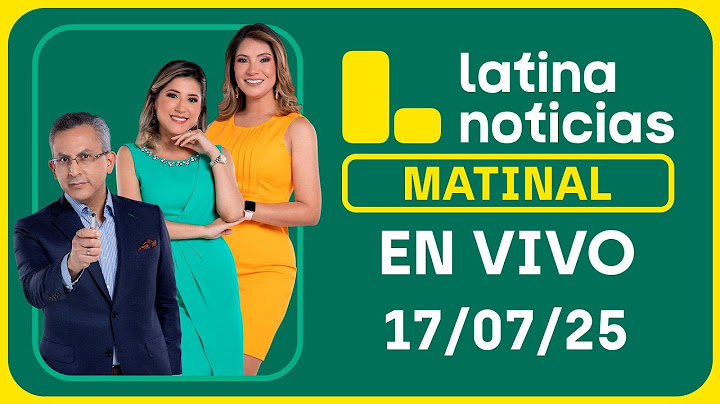 LATINA NOTICIAS: EDICIÓN MATINAL - JUEVES 17 DE JULIO DEL 2025