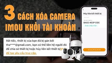 Cách xoá camera imou khỏi tài khoản bị liên kết | Cách xoá tài khoản camera imou