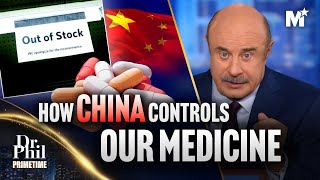 Dr. Phil: Could China Cut Off Your Medication? The Danger You Didn't Know | Dr. Phil Primetime