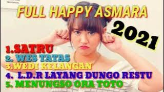 HAPPY ASMARA||TERBARU 2021🔴SATRU,WES TATAS,WEDI KELANGAN,L.D.R,MENUNGSO ORA TOTO