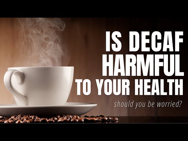 Is Decaf Coffee harmful to your Health?? class=