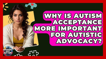 Why Is Autism Acceptance More Important For Autistic Advocacy? - Answers About Autism