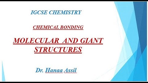 Chemical Bonding -  Simple molecular and Giant Structures  - IGCSE Chemistry -  Dr  Hanaa Assil