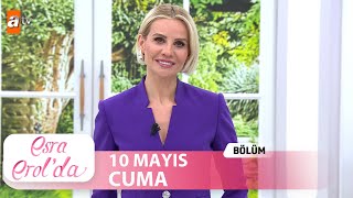 Esra Erolda 10 Mayıs 2024 Tek Parça