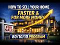 How to sell your home faster and for more money 80/10/10 Program