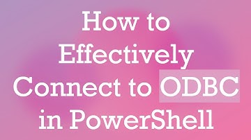 How to Effectively Connect to ODBC in PowerShell