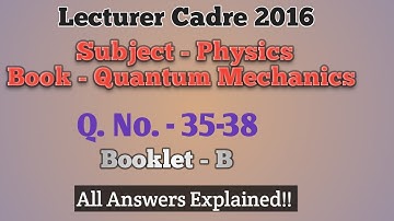 Lecturer Cadre 2016 ll Physics ll Detailed Solutions ll Booklet B ll Q.no 35-38