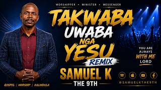 TAKWABA UWABA NGA YESU REMIX