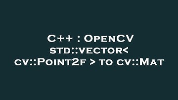 C++ : OpenCV std::vector  cv::Point2f   to cv::Mat