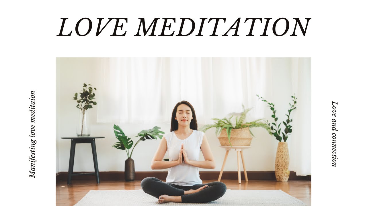 Manifesting Love Meditation: Open Your Heart to Love and Connection ...