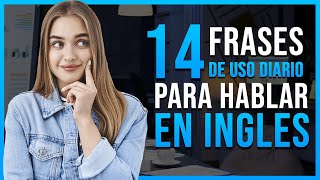 🌎 14 FRASES DE LA VIDA DIARIA PARA HABLAR INGLÉS 🏆| ENTIENDE CUANDO TE HABLEN EN INGLÉS 💬