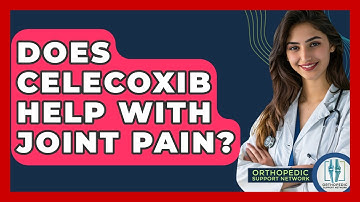 Does Celecoxib Help With Joint Pain? - Orthopedic Support Network
