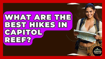 What Are The Best Hikes In Capitol Reef? - Exploring Campgrounds