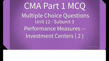 CMA Part 1 MCQ Unit 12 Subunit 3 Performance Measures - Investment Centers (2)