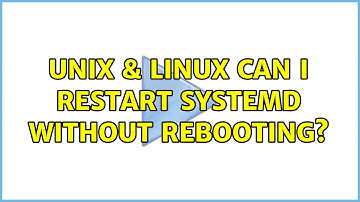 Unix & Linux: Can I restart systemd without rebooting? (2 Solutions!!)