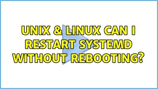 Unix & Linux: Can I restart systemd without rebooting? (2 Solutions!!)
