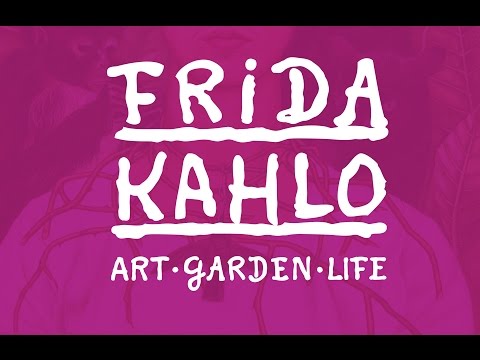 Frida Kahlo: Art, Garden, Life