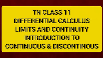 TN 11 MATHS DIFFERENTIAL CALCULUS LIMITS & CONTINUITY INTRODUCTION TO CONTINUOUS &DISCONTINUOUS