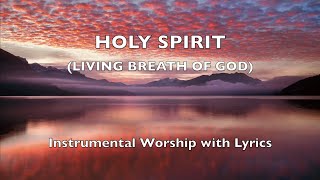 HOLY SPIRIT (Living Breath Of God) 🔥 | Instrumental Worship 🎹| Lyric Video | PIANO Cover