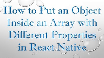 How to Put an Object Inside an Array with Different Properties in React Native