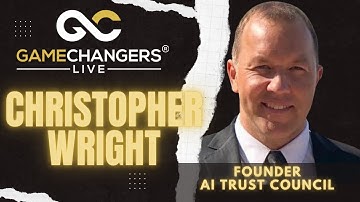 AI Trust Council Founder Christopher Wright Shares Insights | @gamechangerslive