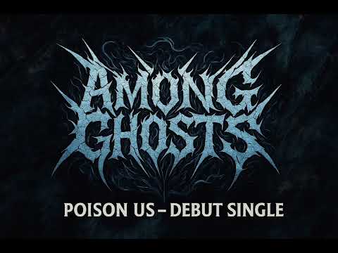 Among Ghosts - Poison Us (Debut Single)