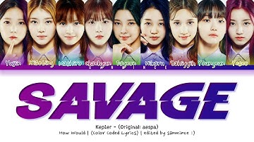 [HOW WOULD] Kep1er - Savage by aespa (Color Coded Lyrics)